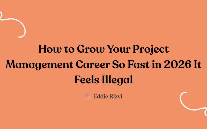 How to Grow Your Project Management Career So Fast in 2026 It Feels Illegal