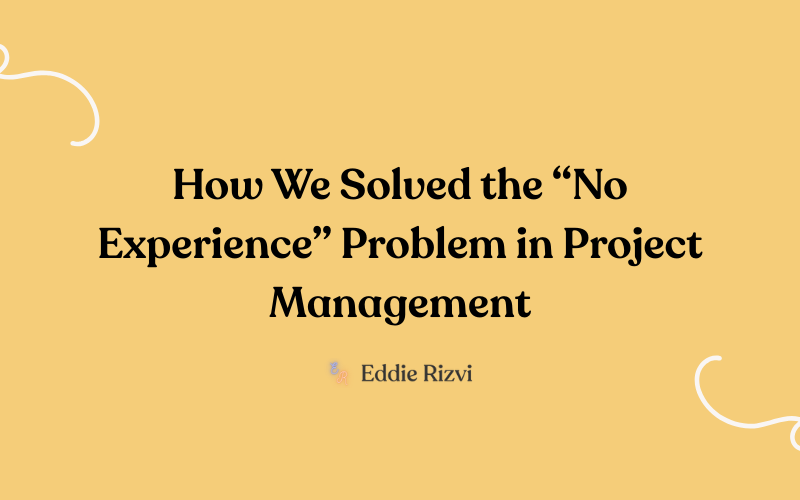 We solved the NO experience Problem in Project Management