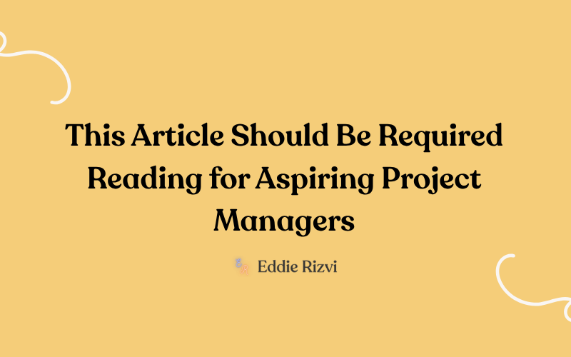 This article is required reading for aspiring project managers