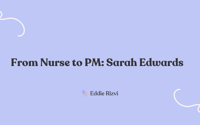 From Nurse to PM: Sarah Edwards